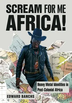 Schrei für mich Afrika! Heavy-Metal-Identitäten im postkolonialen Afrika - Scream for Me Africa!: Heavy Metal Identities in Post-Colonial Africa