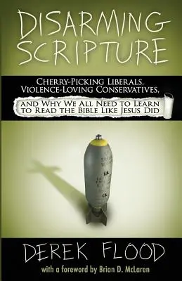 Entwaffnende Schrift: Rosinenpickende Liberale, gewaltverliebte Konservative und warum wir alle lernen müssen, die Bibel so zu lesen wie Jesus - Disarming Scripture: Cherry-Picking Liberals, Violence-Loving Conservatives, and Why We All Need to Learn to Read the Bible Like Jesus Did
