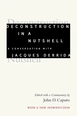 Dekonstruktion kurz und bündig: Ein Gespräch mit Jacques Derrida, mit einer neuen Einleitung - Deconstruction in a Nutshell: A Conversation with Jacques Derrida, with a New Introduction