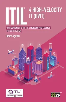 ITIL(R) 4 High-velocity IT (HVIT): Ihr Begleiter für die ITIL 4 Managing Professional HVIT-Zertifizierung - ITIL(R) 4 High-velocity IT (HVIT): Your companion to the ITIL 4 Managing Professional HVIT certification