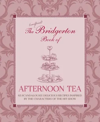 Das inoffizielle Bridgerton-Buch des Afternoon Tea: Über 75 skandalös leckere Rezepte, inspiriert von den Charakteren der Erfolgsserie - The Unofficial Bridgerton Book of Afternoon Tea: Over 75 Scandalously Delicious Recipes Inspired by the Characters of the Hit Show