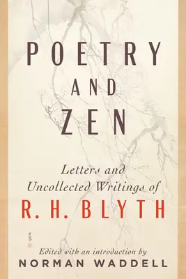 Poesie und Zen: Die Briefe und ungesammelten Schriften von R. H. Blyth - Poetry and Zen: Letters and Uncollected Writings of R. H. Blyth