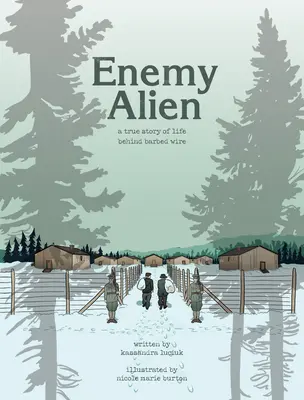 Enemy Alien - Eine grafische Geschichte der Internierung in Kanada während des Ersten Weltkriegs - Enemy Alien - A Graphic History of Internment in Canada During the First World War