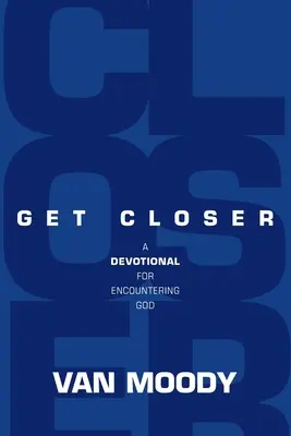 Näher kommen: Eine Andacht für die Begegnung mit Gott - Get Closer: A Devotional for Encountering God