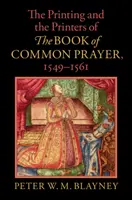 Der Druck und die Drucker des Book of Common Prayer, 1549-1561 - Printing and the Printers of The Book of Common Prayer, 1549-1561