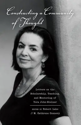 Der Aufbau einer Gemeinschaft des Denkens; Briefe über die Wissenschaft, Lehre und Betreuung von Vera John-Steiner - Constructing a Community of Thought; Letters on the Scholarship, Teaching, and Mentoring of Vera John-Steiner