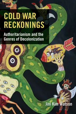 Rechnungen des Kalten Krieges: Autoritarismus und die Gattungen der Dekolonisierung - Cold War Reckonings: Authoritarianism and the Genres of Decolonization
