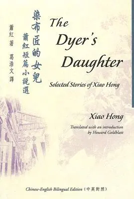 Die Tochter des Färbers: Ausgewählte Geschichten von Xiao Hong - The Dyer's Daughter: Selected Stories of Xiao Hong