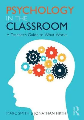 Psychologie im Klassenzimmer - Ein Leitfaden für Lehrer (Smith Marc (Independent Education Consultant UK)) - Psychology in the Classroom - A Teacher's Guide to What Works (Smith Marc (Independent Education Consultant UK))