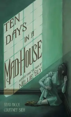 Zehn Tage in einem Irrenhaus: Eine grafische Adaption - Ten Days in a Mad-House: A Graphic Adaptation