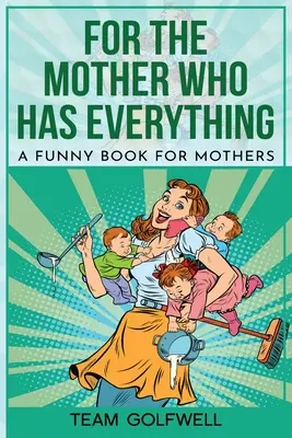 Für die Mutter, die alles hat: Ein witziges Buch für Mütter - For the Mother Who Has Everything: A Funny Book for Mothers