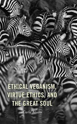 Ethischer Veganismus, Tugendethik und die große Seele - Ethical Veganism, Virtue Ethics, and the Great Soul