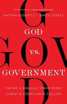Gott vs. Regierung: Einen biblischen Standpunkt einnehmen, wenn Christus und Gesetzestreue aufeinanderprallen - God vs. Government: Taking a Biblical Stand When Christ and Compliance Collide