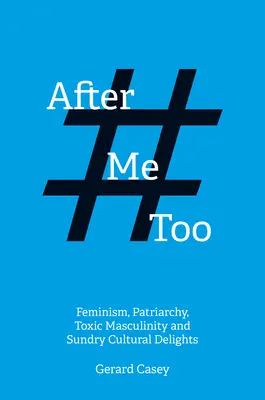 Nach #Metoo: Feminismus, Patriarchat, toxische Maskulinität und andere kulturelle Genüsse - After #Metoo: Feminism, Patriarchy, Toxic Masculinity and Sundry Cultural Delights