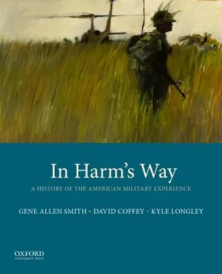 In Harm's Way: Eine Geschichte der amerikanischen Militärgeschichte - In Harm's Way: A History of the American Military Experience