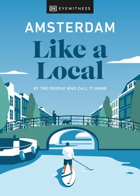 Amsterdam wie ein Einheimischer: Von den Menschen, die es ihr Zuhause nennen - Amsterdam Like a Local: By the People Who Call It Home