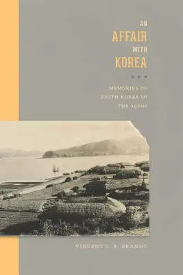 Eine Affäre mit Korea: Erinnerungen an Südkorea in den 1960er Jahren - An Affair with Korea: Memories of South Korea in the 1960s