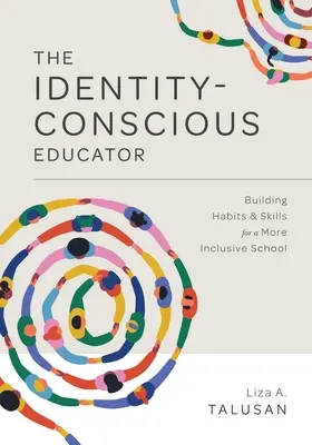 Der identitätsbewusste Pädagoge: Gewohnheiten und Fertigkeiten für eine integrativere Schule - The Identity-Conscious Educator: Building Habits and Skills for a More Inclusive School