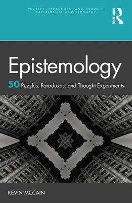 Erkenntnistheorie: 50 Rätsel, Paradoxien und Gedankenexperimente - Epistemology: 50 Puzzles, Paradoxes, and Thought Experiments