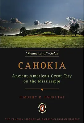 Cahokia: Die große Stadt am Mississippi im alten Amerika - Cahokia: Ancient America's Great City on the Mississippi