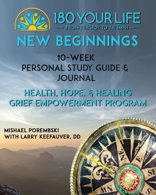 180 Your Life New Beginnings: 10-wöchiger persönlicher Studienführer und Journal: Teil der 180 Your Life New Beginnings 10-Week Grief Empowerment Print & Vid - 180 Your Life New Beginnings: 10-Week Personal Study Guide & Journal: Part of the 180 Your Life New Beginnings 10-Week Grief Empowerment Print & Vid