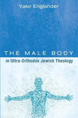 Der männliche Körper in der ultra-orthodoxen jüdischen Theologie - The Male Body in Ultra-Orthodox Jewish Theology