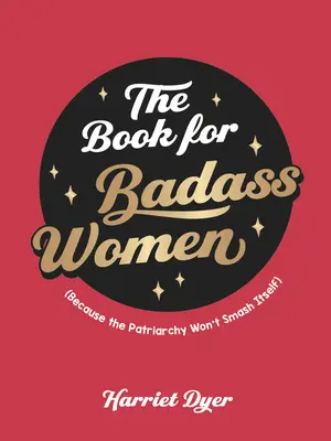 Das Buch für knallharte Frauen: Ein ermächtigender Lebensratgeber für starke Frauen - The Book for Badass Women: An Empowering Guide to Life for Strong Women