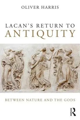 Lacans Rückkehr in die Antike: Zwischen der Natur und den Göttern - Lacan's Return to Antiquity: Between Nature and the Gods