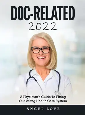 Doc-Related 2022: Der Leitfaden eines Arztes zur Verbesserung unseres maroden Gesundheitswesens - Doc-Related 2022: A Physician's Guide To Fixing Our Ailing Health Care System
