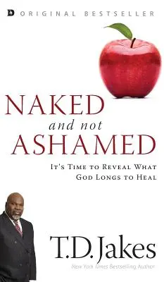 Nackt und ohne Scham: Es ist an der Zeit, zu enthüllen, was Gott zu heilen wünscht - Naked and Not Ashamed: It's Time to Reveal What God Longs to Heal