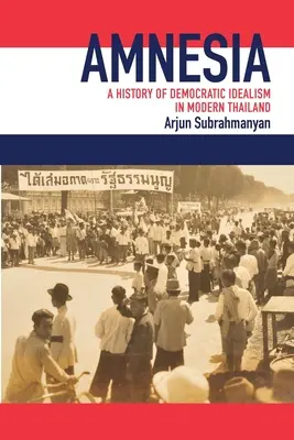 Gedächtnisschwund: Eine Geschichte des demokratischen Idealismus im modernen Thailand - Amnesia: A History of Democratic Idealism in Modern Thailand