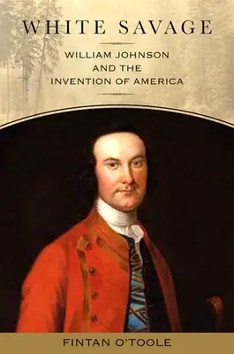 White Savage: William Johnson und die Erfindung von Amerika - White Savage: William Johnson and the Invention of America