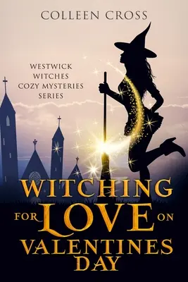 Verhexen für die Liebe am Valentinstag: Ein paranormaler Westwick-Hexen-Krimi - Witching For Love On Valentines Day: A Westwick Witches Paranormal Mystery