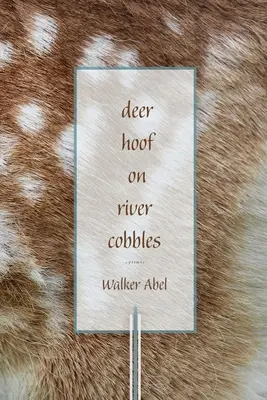 Hirschhuf auf Flusspflaster: Gedichte - Deer Hoof on River Cobbles: Poems