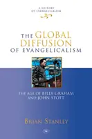 Die globale Verbreitung des Evangelikalismus - Das Zeitalter von Billy Graham und John Stott - Global Diffusion of Evangelicalism - The Age Of Billy Graham And John Stott