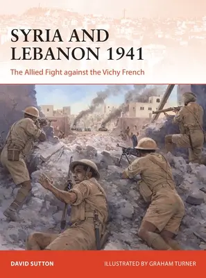 Syrien und Libanon 1941: Der Kampf der Alliierten gegen die Vichy-Franzosen - Syria and Lebanon 1941: The Allied Fight Against the Vichy French