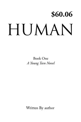 Human: Book One, Ein Jugendroman, geschrieben vom Autor - Human: Book One, A Young Teen Novel, Written by author