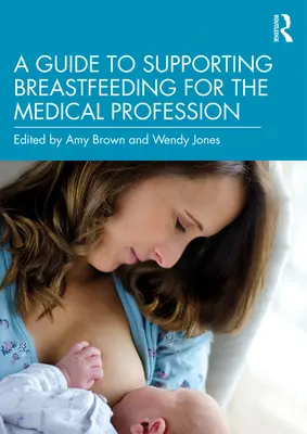 Ein Leitfaden zur Unterstützung des Stillens für die medizinische Fachwelt - A Guide to Supporting Breastfeeding for the Medical Profession