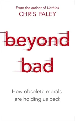 Jenseits des Bösen: Wie überholte Moralvorstellungen uns zurückhalten - Beyond Bad: How Obsolete Morals Are Holding Us Back