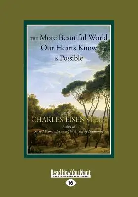 Die schönere Welt, von der unsere Herzen wissen, dass sie möglich ist: (Großdruck 16pt) - The More Beautiful World Our Hearts Know is Possible: (Large Print 16pt)