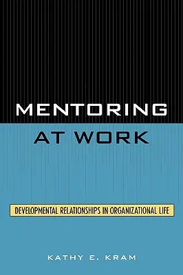 Mentoring am Arbeitsplatz: Entwicklungsbezogene Beziehungen im Organisationsleben - Mentoring at Work: Developmental Relationships in Organizational Life