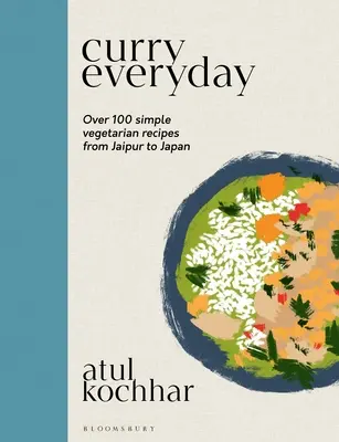 Curry Everyday: Über 100 einfache vegetarische Rezepte von Jaipur bis Japan - Curry Everyday: Over 100 Simple Vegetarian Recipes from Jaipur to Japan