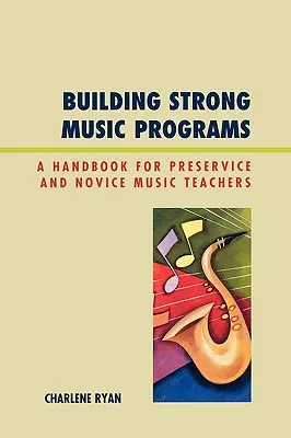 Aufbau starker Musikprogramme: Ein Handbuch für angehende und junge Musiklehrer - Building Strong Music Programs: A Handbook for Preservice and Novice Music Teachers