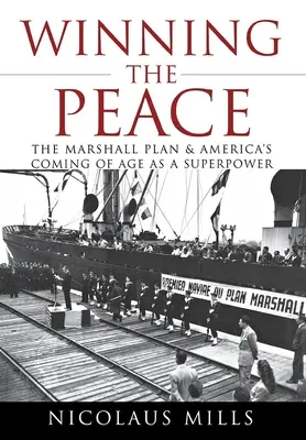 Den Frieden gewinnen: Der Marshallplan und Amerikas Erwachsenwerden als Supermacht - Winning the Peace: The Marshall Plan and America's Coming of Age as a Superpower