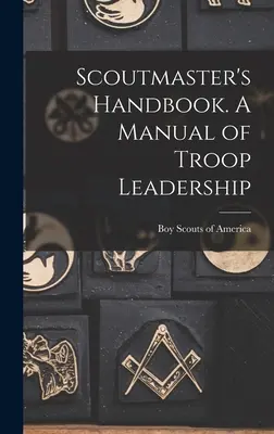 Scoutmaster's Handbook. Ein Handbuch der Truppenführung - Scoutmaster's Handbook. A Manual of Troop Leadership