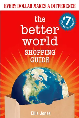 Der Einkaufsführer für eine bessere Welt: 7. Auflage: Jeder Dollar macht einen Unterschied - The Better World Shopping Guide: 7th Edition: Every Dollar Makes a Difference