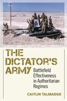 Die Armee des Diktators: Effektivität auf dem Schlachtfeld in autoritären Regimen - The Dictator's Army: Battlefield Effectiveness in Authoritarian Regimes