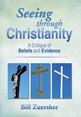 Das Christentum durchschauen: Eine Kritik des Glaubens und der Beweise - Seeing Through Christianity: A Critique of Beliefs and Evidence