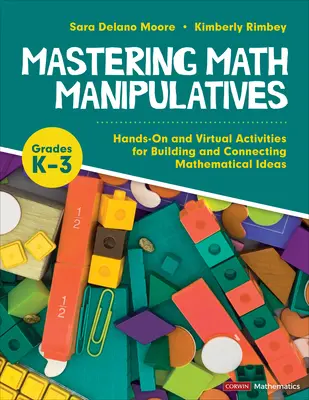 Mastering Math Manipulatives, Grades K-3: Praktische und virtuelle Aktivitäten zum Aufbau und zur Verknüpfung mathematischer Ideen - Mastering Math Manipulatives, Grades K-3: Hands-On and Virtual Activities for Building and Connecting Mathematical Ideas