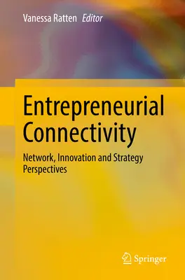 Unternehmerische Konnektivität: Netzwerk-, Innovations- und Strategieperspektiven - Entrepreneurial Connectivity: Network, Innovation and Strategy Perspectives